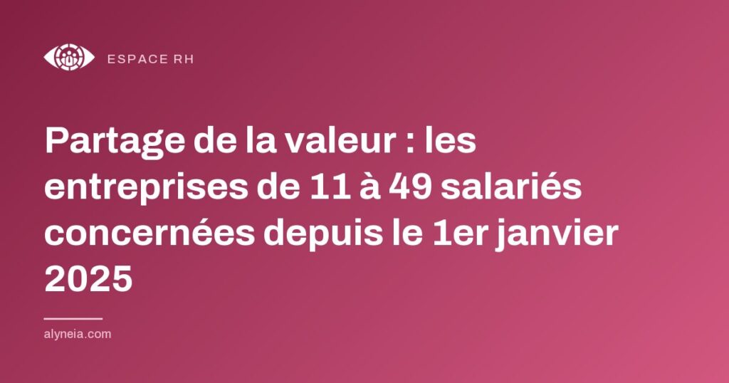 Partage de la valeur : les entreprises de 11 à 49 salariés concernées depuis le 1er janvier 2025