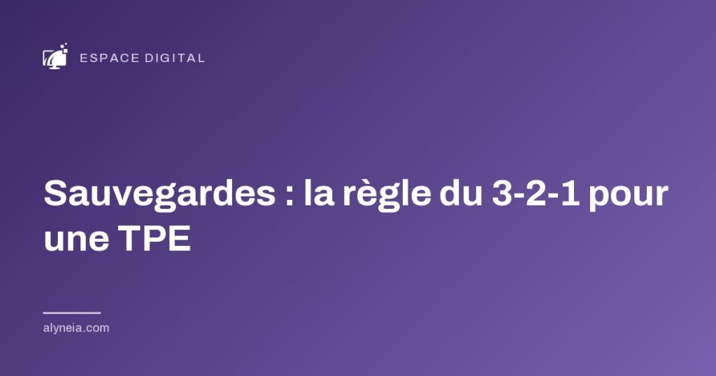 Sauvegardes : la règle du 3 2 1 pour une TPE