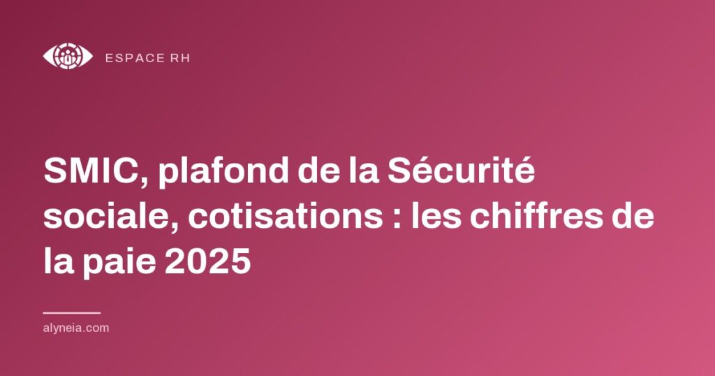 SMIC, plafond de la Sécurité sociale, cotisations : les chiffres de la paie 2025