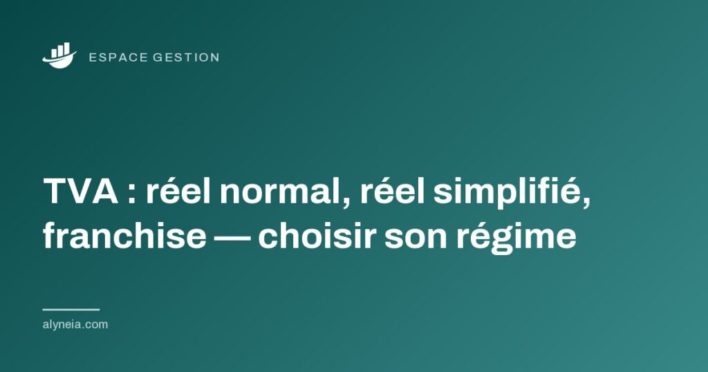 TVA : réel normal, réel simplifié, franchise — choisir son régime