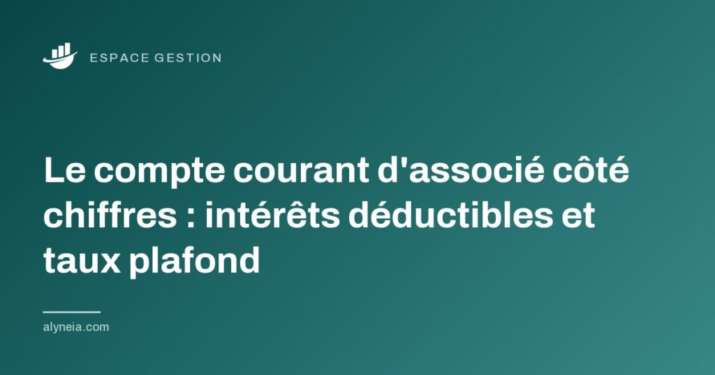 Le compte courant d'associé côté chiffres : intérêts déductibles et taux plafond