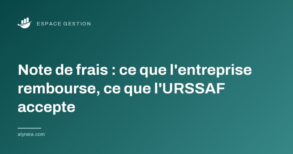 Note de frais : ce que l'entreprise rembourse, ce que l'URSSAF accepte