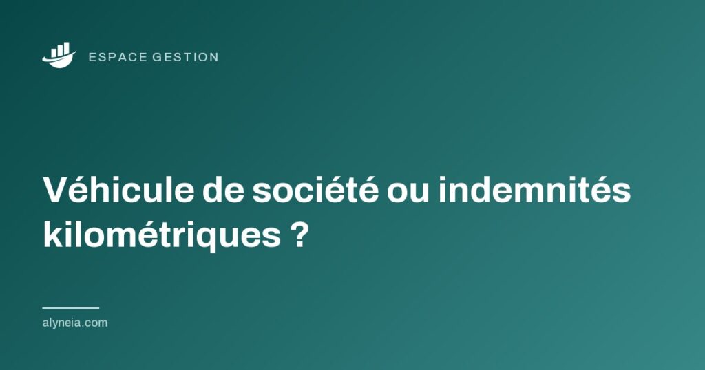 Véhicule de société ou indemnités kilométriques ?
