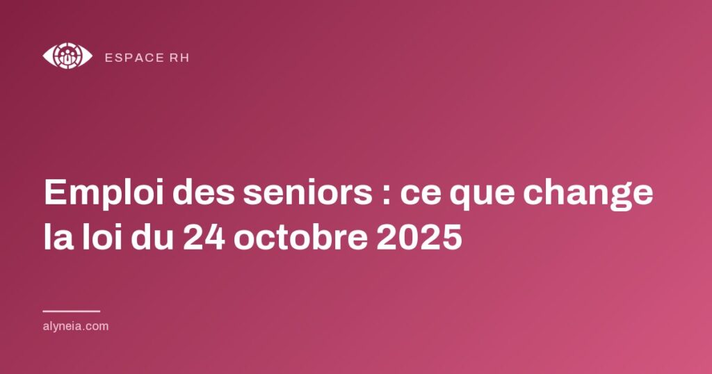 Emploi des seniors : ce que change la loi du 24 octobre 2025