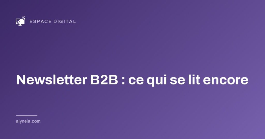 Newsletter B2B : ce qui se lit encore