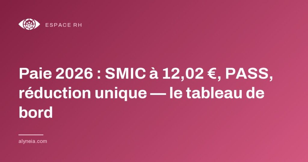 Paie 2026 : SMIC à 12,02 €, PASS, réduction unique — le tableau de bord