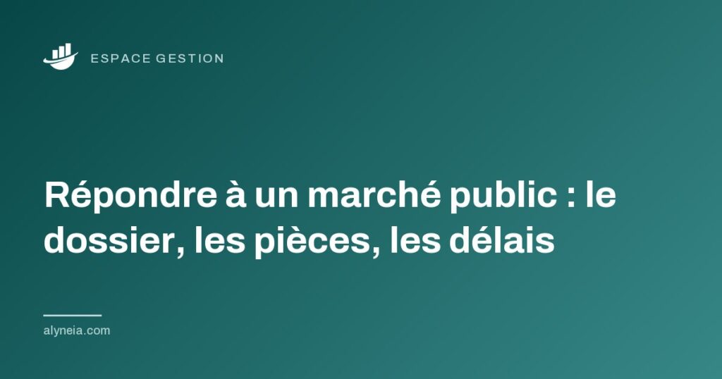 Répondre à un marché public : le dossier, les pièces, les délais
