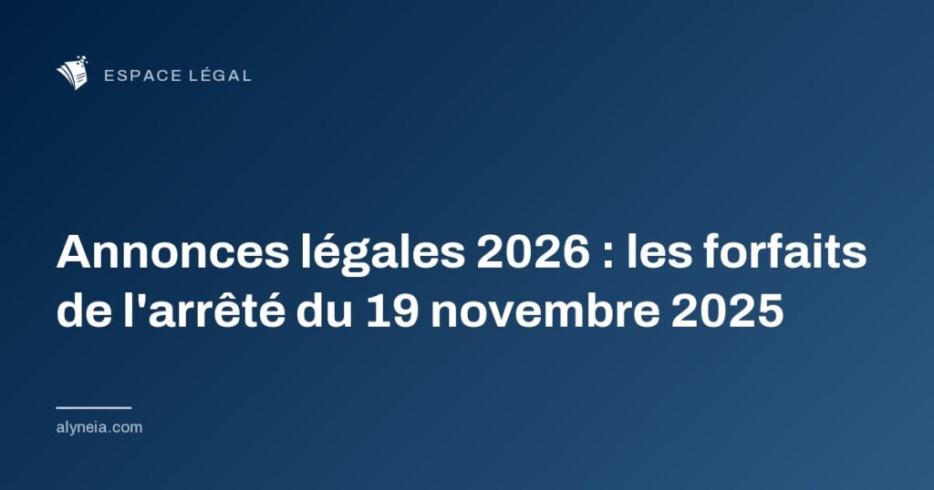 Annonces légales 2026 : les forfaits de l'arrêté du 19 novembre 2025