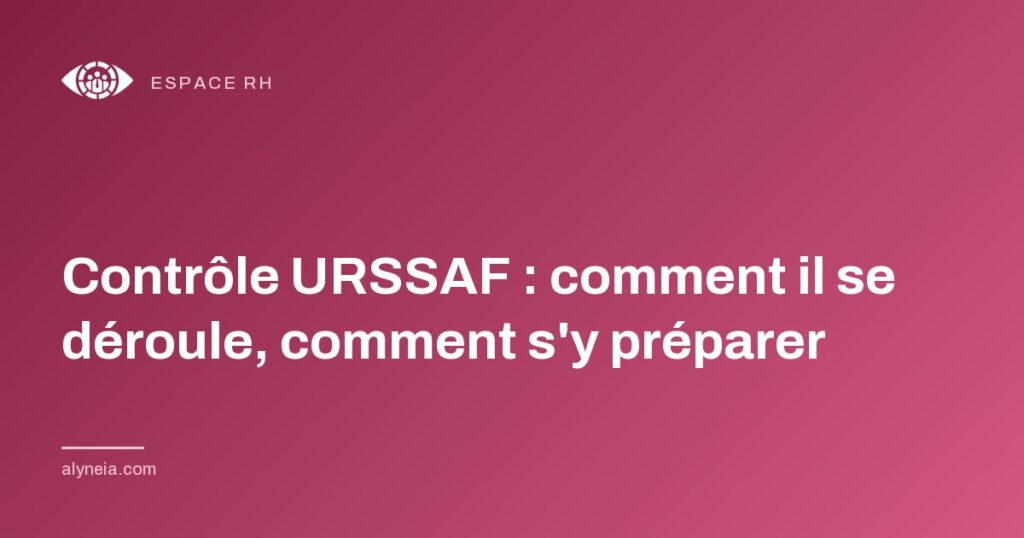 Contrôle URSSAF : comment il se déroule, comment s'y préparer