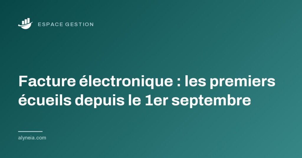 Facture électronique : les premiers écueils depuis le 1er septembre