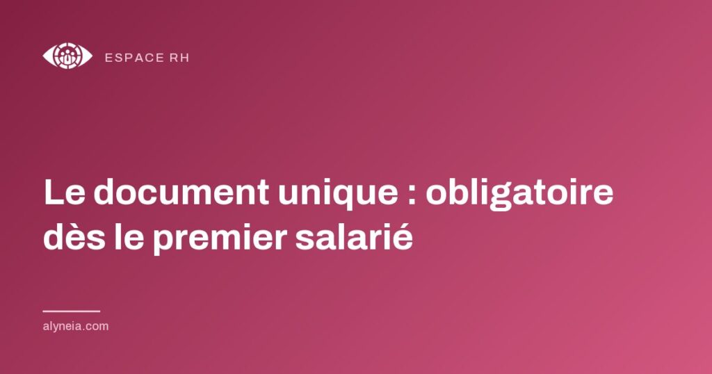 Le document unique : obligatoire dès le premier salarié